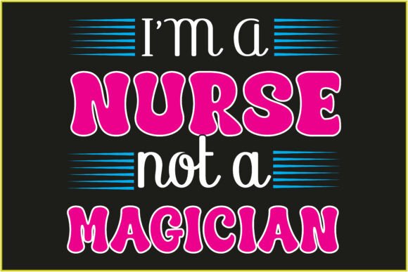 I Am Nurse Not Magician SVG T Shirt