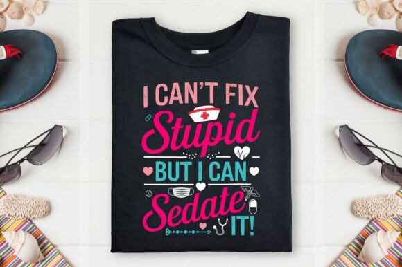 Nurse T-Shirt Design: I Can’t Fix Stupid